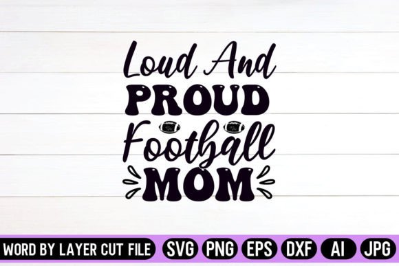 Loud and Proud Football Mom Graphics: Crafts-Ready SVG Design