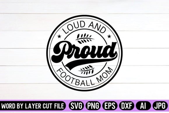 Loud and Proud Football Mom Round Sign: Graphics for Crafts & Content