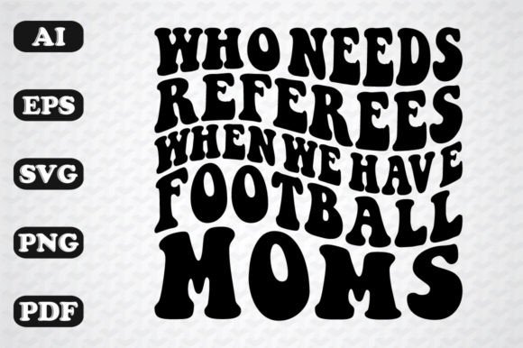 Who Needs Referees When We Have Football Moms Graphics